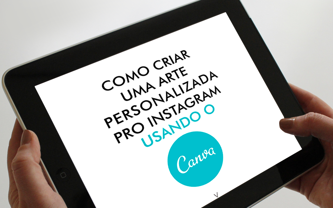 [Vídeo Tutorial] Como criar uma arte personalizada pro Instagram usando o Canva